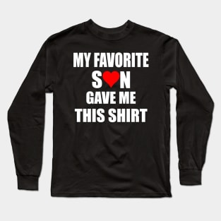 My favorite son gave me this shirt, Family,parents Long Sleeve T-Shirt